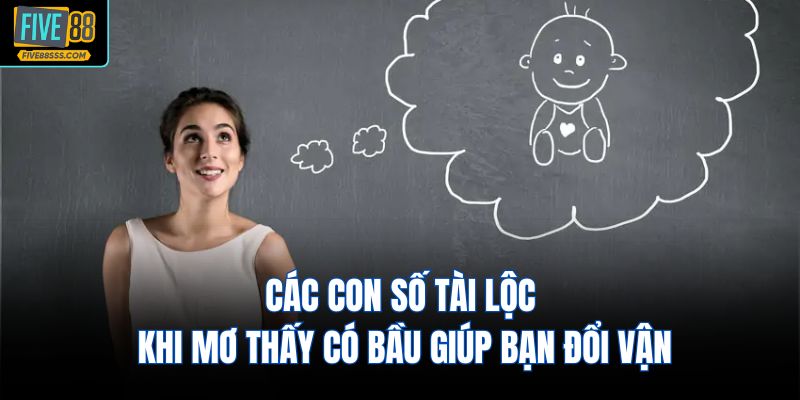 Các con số tài lộc khi mơ thấy có bầu giúp bạn đổi vận