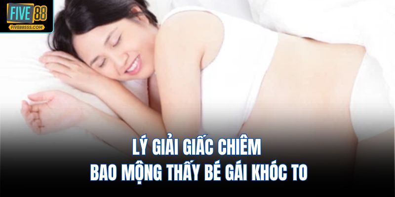 Lý giải giấc chiêm bao mộng thấy bé gái khóc to