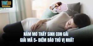 Nằm Mơ Thấy Sinh Con Gái