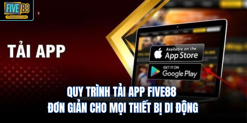 Quy trình tải app FIVE88 đơn giản cho mọi thiết bị di động