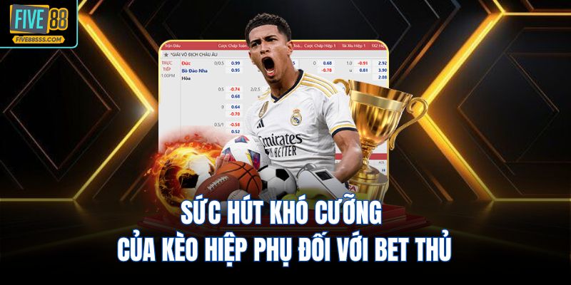 Sức hút khó cưỡng của kèo hiệp phụ đối với bet thủ
