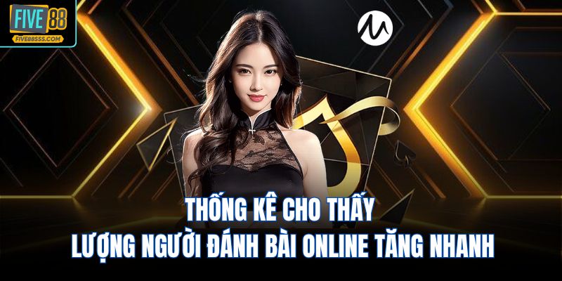 Thống kê cho thấy lượng người đánh bài online tăng nhanh