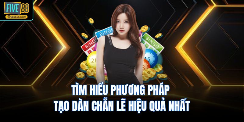 Tìm hiểu phương pháp tạo dàn chẵn lẽ hiệu quả nhất