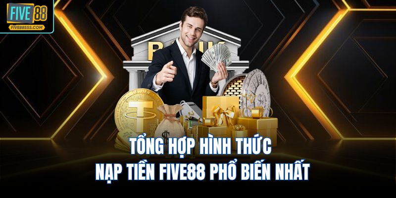 Tổng hợp hình thức nạp tiền FIVE88 phổ biến nhất