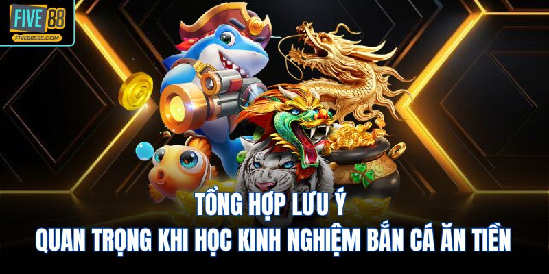 Tổng hợp lưu ý quan trọng khi học kinh nghiệm bắn cá ăn tiền